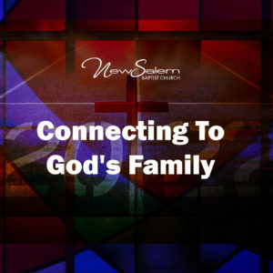 “Connecting To God’s Family” – Dr. Keith Troy