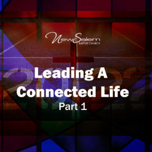 “Leading a Connected Life” Part 1 – Dr. Keith Troy