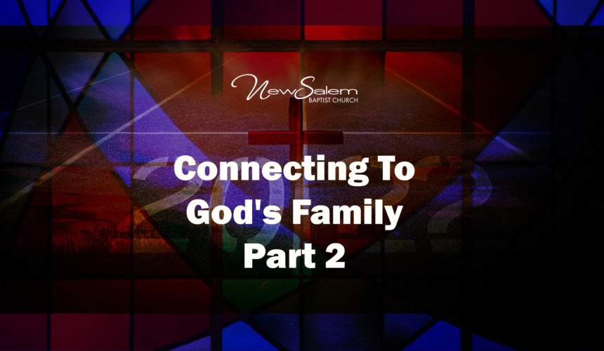 “Connecting To God’s Family” Part 2  – Dr. Keith Troy