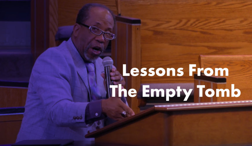 Lessons From The Empty Tomb | Dr. Keith A. Troy